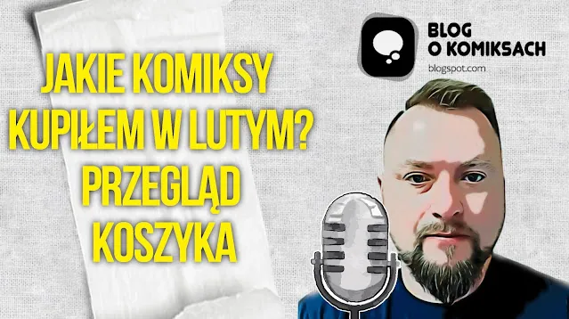 Odfoliowane #1, czyli przegląd nowości komiksowych z lutego. Co wrzuciłem do koszyka?